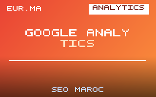 Google Analytics 4 pour le SEO au Maroc : Guide Complet – EUR.ma Blog SEO Maroc