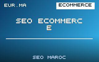 SEO E-commerce au Maroc : Boostez vos Ventes en Ligne – EUR.ma Blog SEO Maroc