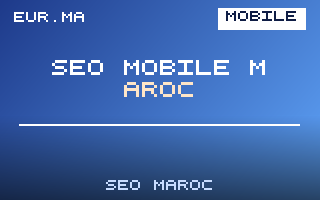 SEO Mobile au Maroc : Optimisez pour les Utilisateurs Smartphone – EUR.ma Blog SEO Maroc