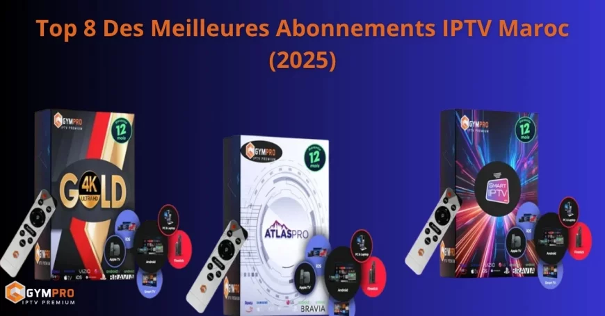 Top 8 Des Meilleures Abonnements IPTV Maroc (2025)