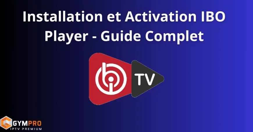 Installation et Activation IBO Player – Guide Complet