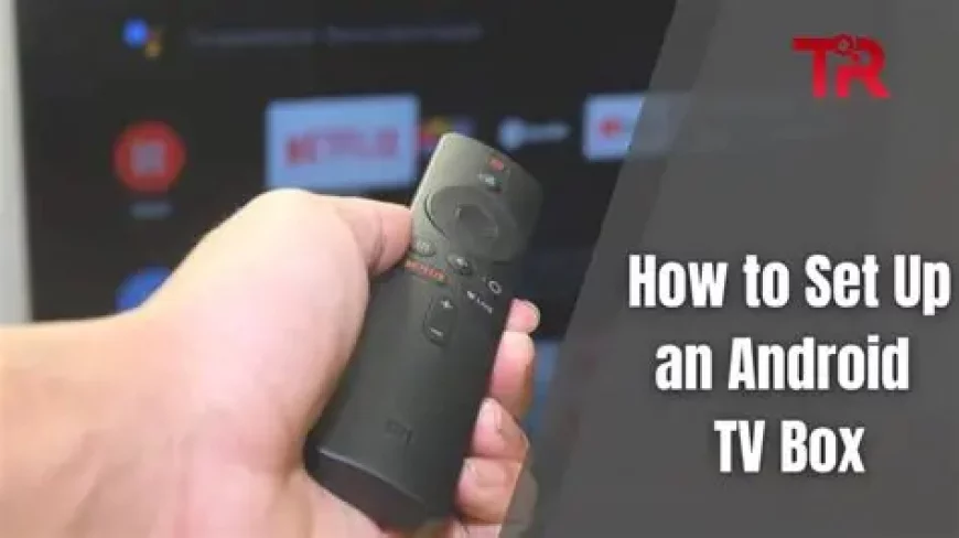 How to Install Apps on an Android TV Box (Step-by-Step Guide)