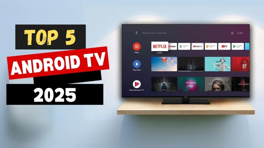 Top 10 Android TVs to Buy in 2025 – Performance & Price Compared